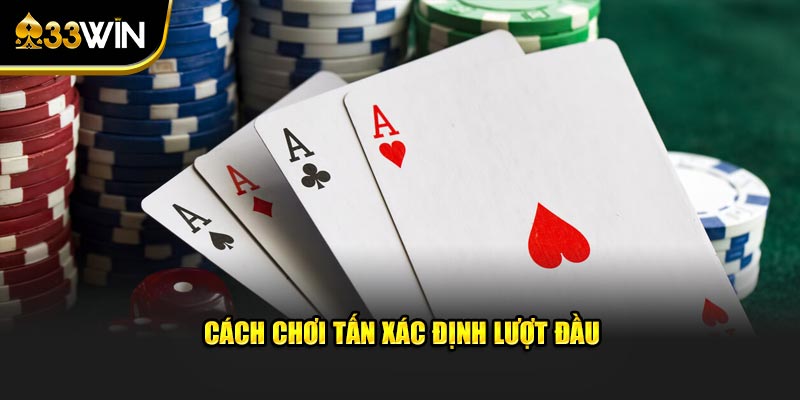 Cách chơi Tấn xác định lượt đầu