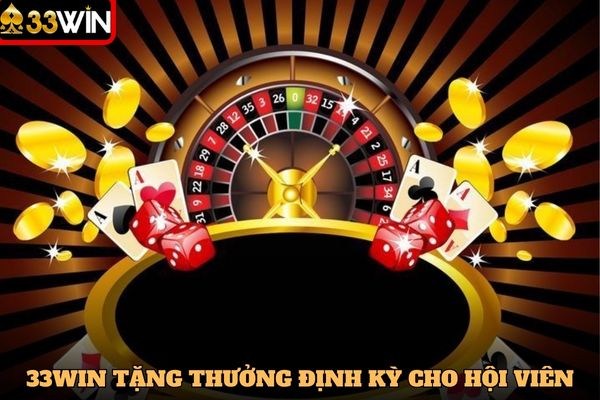 Casino tại 33WIN tặng thưởng định kỳ cho hội viên