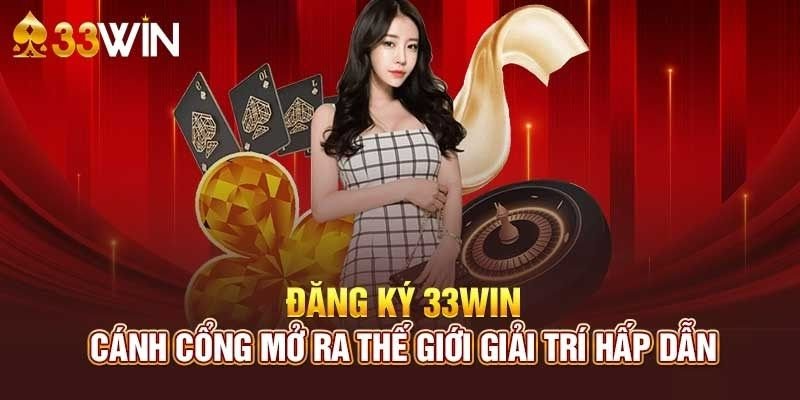 Đăng ký 33WIN ngay để được trải nghiệm những chức năng siêu việt