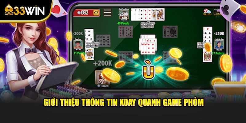 Giới thiệu thông tin xoay quanh game phỏm