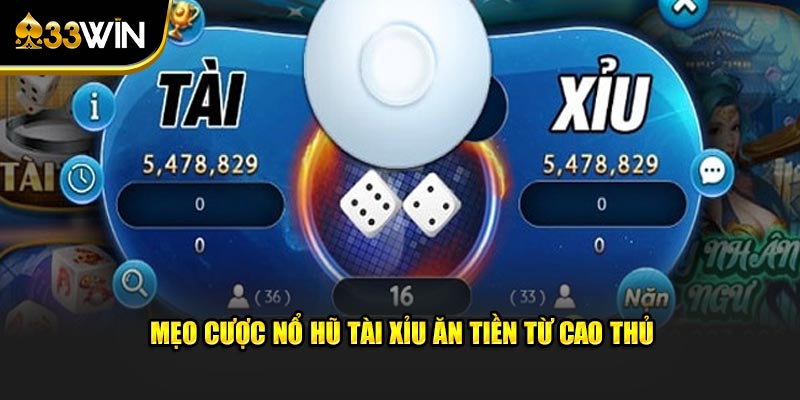 Mẹo cược nổ hũ tài xỉu ăn tiền từ cao thủ