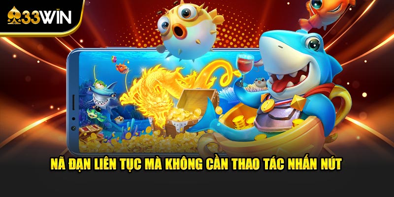 Nã đạn liên tục mà không cần thao tác nhấn nút 