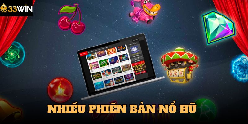 Phiên bản nổ hũ 33Win cực đa dạng