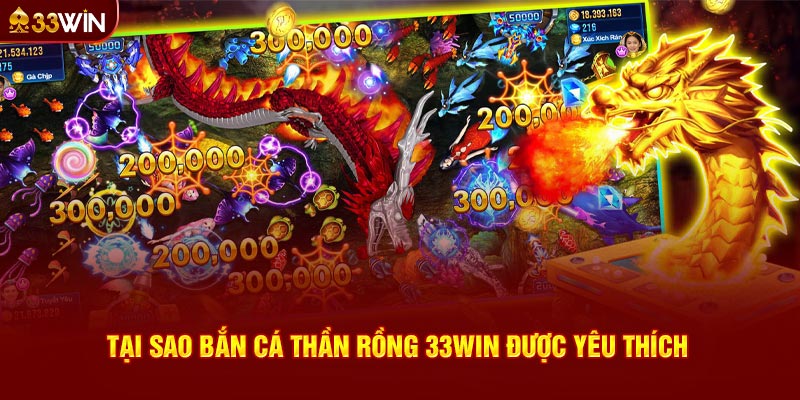 Tại sao bắn cá thần rồng 33WIN được yêu thích